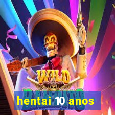 hentai 10 anos